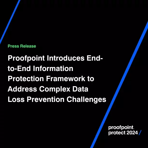 Proofpoint Introduces End-to-End Information Protection Framework to Address Complex Data Loss Prevention Challenges